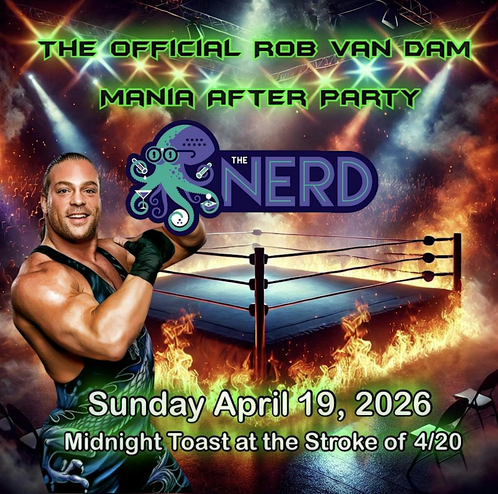 Rob Van Dam’s Official Mania After Party Sunday 4/19 at The Nerd 9