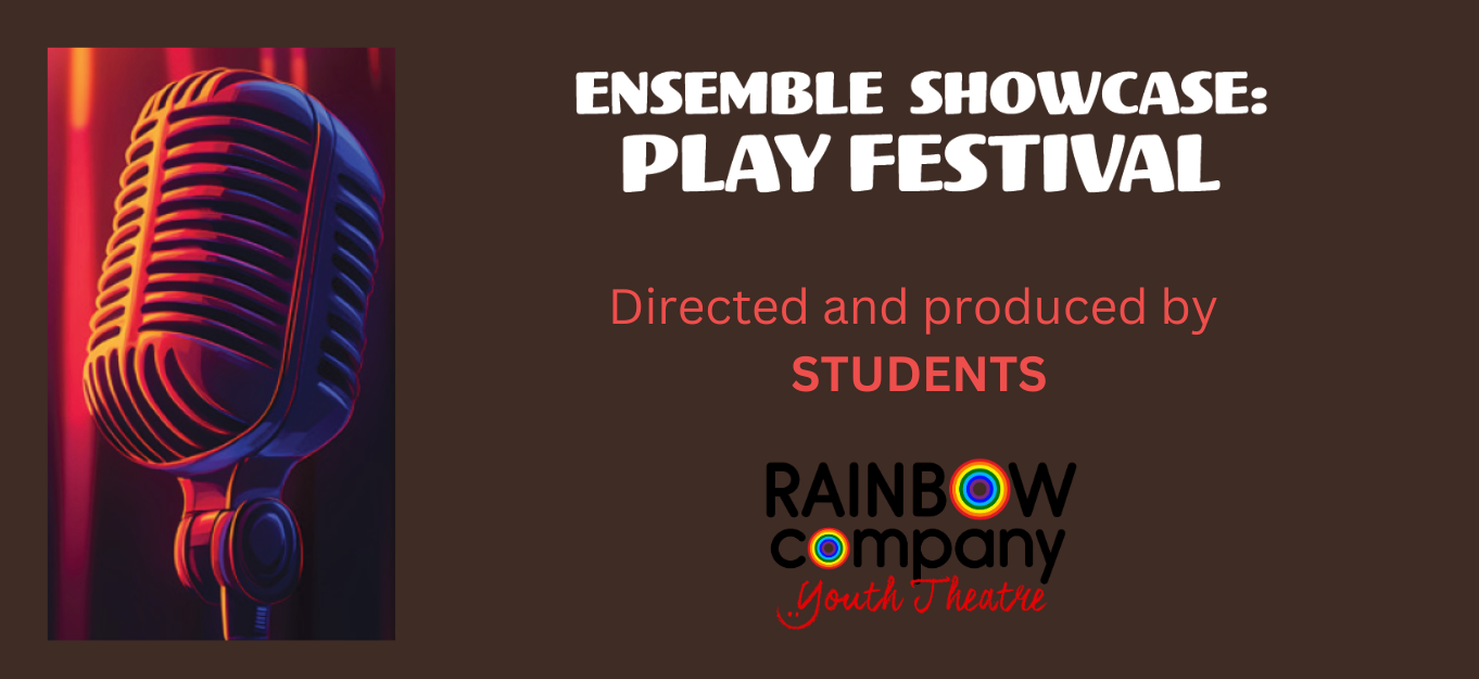 Rainbow Company Youth Theatre presents Ensemble Showcase: A Play Festival 1